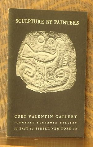 Seller image for SCULPTURE BY PAINTERS NOVEMBER 20 - DECEMBER 15, 1951 CURT VALENTIN GALLERY FORMERLY BUCHHOLZ GALLERY NEW YORK for sale by Andre Strong Bookseller