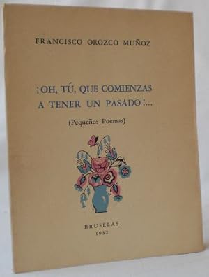 Oh, tu, que comienzas a tener un pasado !. (Pequenos poemas). Numeriertes Exemplar der Auflage vo...