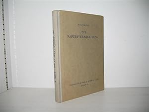 Die Papierverarbeitung (Band 1): Ein praktisches Handbuch für die Veredelung des Papiers und das ...