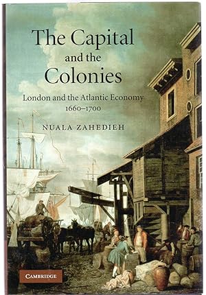 The Capital and the Colonies : London and the Atlantic Economy 1660-1700