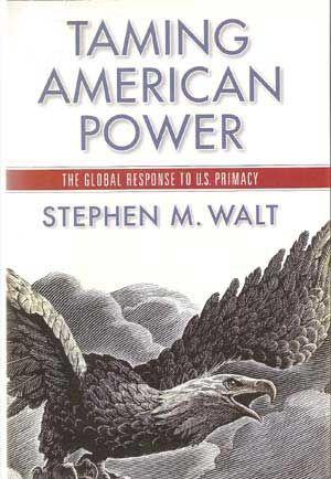 Taming American Power : The Global Response to U. S. Primacy