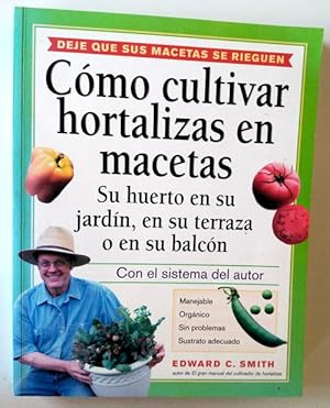 Seller image for Cmo cultivar hortalizas en macetas : su huerto en su jardn, en su terraza o en su balcn for sale by Librera Salvalibros Express