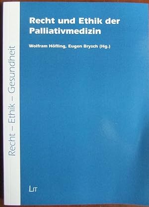 Recht und Ethik der Palliativmedizin. Wolfram Höfling ; Eugen Brysch (Hg.) / Recht - Ethik - Gesu...