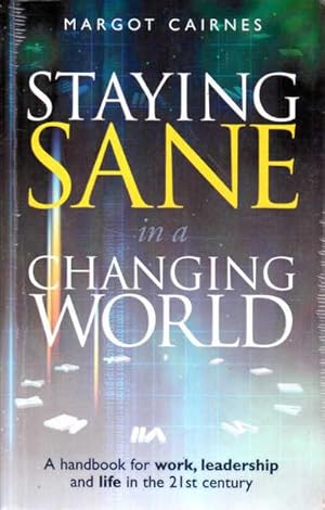 Seller image for Staying Sane in a Changing World: A Handbook for Work, Leadership and Life in the 21st Century for sale by Goulds Book Arcade, Sydney