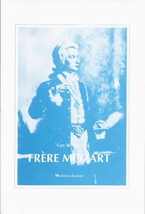 Frère Mozart. Essai sur Mozart et la Franc-Maçonnerie.