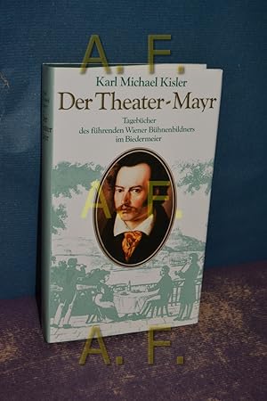 Bild des Verkufers fr Der Theater-Mayr : aus den Biedermeiertagebchern des Theatermalers Michael Mayr. zum Verkauf von Antiquarische Fundgrube e.U.