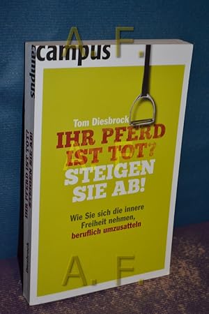 Immagine del venditore per Ihr Pferd ist tot? Steigen Sie ab! : wie Sie sich die innere Freiheit nehmen, beruflich umzusatteln. Mit Ill. von Oliver Weiss venduto da Antiquarische Fundgrube e.U.