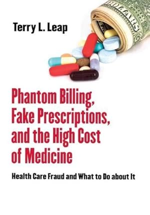 Bild des Verkufers fr (PHANTOM BILLING, FAKE PRESCRIPTIONS, AND THE HIGH COST OF MEDICINE: HEALTH CARE FRAUD AND WHAT TO DO ABOUT IT) BY Leap, Terry L.(Author)Hardcover Mar-2011 : Health Care Fraud and What to Do about It zum Verkauf von AHA-BUCH GmbH