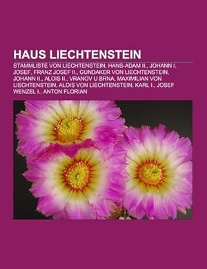 Bild des Verkufers fr Haus Liechtenstein : Stammliste von Liechtenstein, Hans-Adam II., Johann I. Josef, Franz Josef II., Gundaker von Liechtenstein, Johann II., Alois II., Vranov u Brna, Maximilian von Liechtenstein, Alois von Liechtenstein, Karl I., Josef Wenzel I. zum Verkauf von AHA-BUCH GmbH