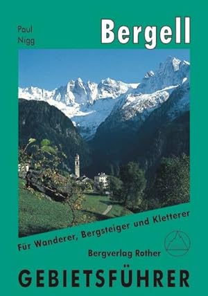 Bergell. Gebietsführer : Gebietsführer für Wanderer, Bergsteiger und Kletterer. Verfasst nach d. ...