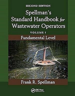 Bild des Verkufers fr Spellman's Standard Handbook for Wastewater Operators: Volume I: Fundamental Level: 1 : Volume I, Fundamental Level, Second Edition zum Verkauf von AHA-BUCH GmbH