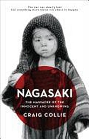 Bild des Verkufers fr Nagasaki: The Massacre of the Innocent and Unknowing zum Verkauf von AHA-BUCH GmbH