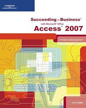 Bild des Verkufers fr Succeeding in Business with Microsoft Office Access 2007: A Problem-Solving Approach zum Verkauf von AHA-BUCH GmbH