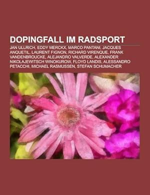 Bild des Verkufers fr Dopingfall im Radsport : Jan Ullrich, Eddy Merckx, Marco Pantani, Jacques Anquetil, Laurent Fignon, Richard Virenque, Frank Vandenbroucke, Alejandro Valverde, Alexander Nikolajewitsch Winokurow, Floyd Landis, Alessandro Petacchi, Michael Rasmussen zum Verkauf von AHA-BUCH GmbH