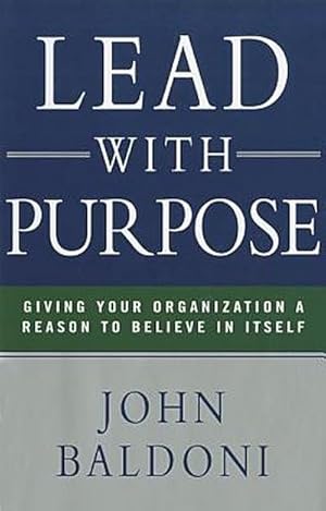 Imagen del vendedor de Lead with Purpose: Giving Your Organization a Reason to Believe in Itself : Giving Your Organization a Reason to Believe in Itself a la venta por AHA-BUCH GmbH