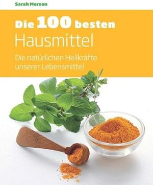 Seller image for Die 100 besten Hausmittel: Die natrlichen Heilkrfte unserer Lebensmittel : Die natrlichen Heilkrfte unserer Lebensmittel for sale by AHA-BUCH GmbH