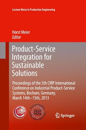 Bild des Verkufers fr Product-Service Integration for Sustainable Solutions: Proceedings of the 5th CIRP International Conference on Industrial Product-Service Systems, . (Lecture Notes in Production Engineering) : Proceedings of the 5th CIRP International Conference on Industrial Product-Service Systems, Bochum, Germany, March 14th - 15th, 2013 zum Verkauf von AHA-BUCH GmbH