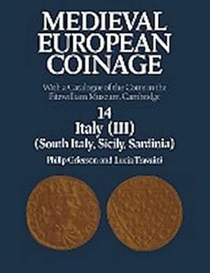 Bild des Verkufers fr Medieval European Coinage: With a Catalogue of the Coins in the Fitzwilliam Museum, Cambridge : Volume 14, South Italy, Sicily, Sardinia: With a Catalogue of the Coins in the Fitzwilliam Museum, Cambridge zum Verkauf von AHA-BUCH GmbH