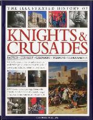 Bild des Verkufers fr The Illustrated History of Knights & Crusades: Battles, Chivalry, Campaigns, Weapons, Tournaments : a Visual Account of the Life and Times of the Medieval Knight, an Examination of the Code of Chivalry, and a Detailed History of the Crusades zum Verkauf von AHA-BUCH GmbH