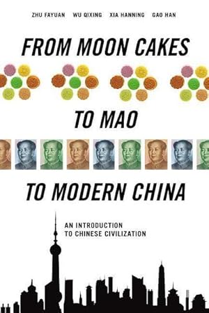 Seller image for From Moon Cakes to Mao to Modern China: An Introduction to Chinese Civilization : An Introduction to Chinese Civilization for sale by AHA-BUCH GmbH
