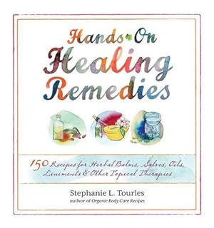 Bild des Verkufers fr Hands-on Healing Remedies : 150 Recipes for Herbal Balms, Salves, Oils, Liniments & Other Topical Therapies zum Verkauf von AHA-BUCH GmbH