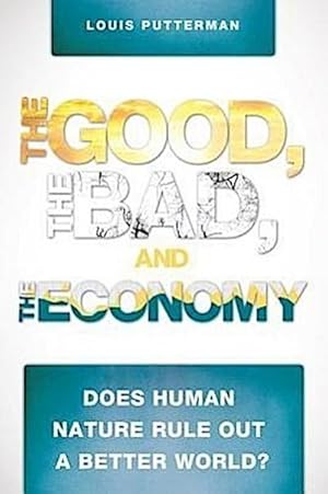 Bild des Verkufers fr The Good, the Bad, and the Economy: Does Human Nature Rule Out a Better World? zum Verkauf von AHA-BUCH GmbH