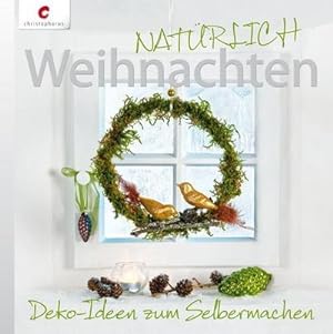 Imagen del vendedor de NATRLICH Weihnachten: Deko-Ideen zum Selbermachen : Deko-Ideen zum Selbermachen a la venta por AHA-BUCH GmbH