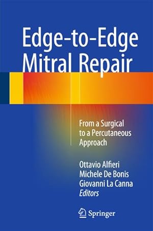 Seller image for Edge-to-Edge Mitral Repair: From a Surgical to a Percutaneous Approach : From a Surgical to a Percutaneous Approach for sale by AHA-BUCH GmbH