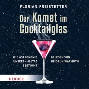 Bild des Verkufers fr Der Komet im Cocktailglas: Wie Astronomie unseren Alltag bestimmt : Wie Astronomie unseren Alltag bestimmt. Ausgezeichnet mit dem Wissenschaftsbuch des Jahres 2014 zum Verkauf von AHA-BUCH GmbH