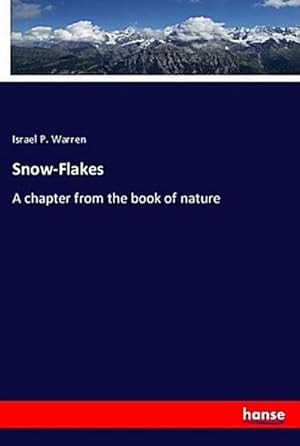Bild des Verkufers fr Snow-Flakes : A chapter from the book of nature zum Verkauf von AHA-BUCH GmbH