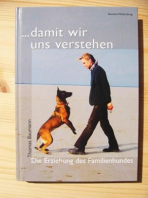 damit wir uns verstehen : die Erziehung des Familienhundes