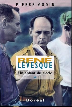 René Lévesque Un enfant du siècle, 1922-1960