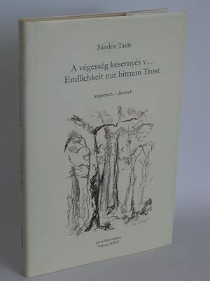 Endlichkeit mit bittrem Trost - A vegesseg kesernyes v. ungarisch / deutsch