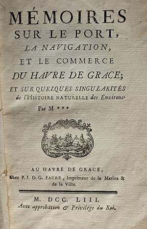 Bild des Verkufers fr Mmoires sur le port, la navigation et le commerce du Havre-de-Grce et sur quelques singularits de l'histoire naturelle des environs. zum Verkauf von LIBRAIRIE GIARD