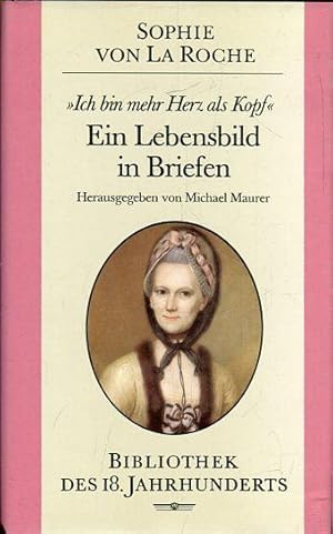 Seller image for Sophie von La Roche.  Ich bin mehr Herz als Kopf" Ein Lebensbild in Briefen. for sale by Antiquariat am Flughafen