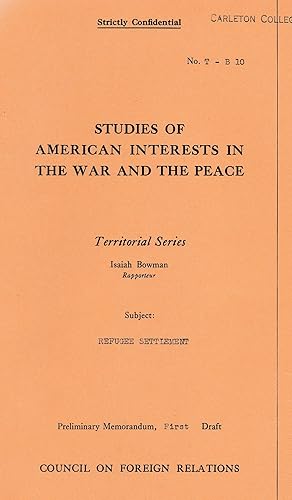 Bild des Verkufers fr STUDIES OF AMERICAN INTERESTS IN THE WAR AND THE PEACE : TERRITORIAL SERIES. SUBJECT: REFUGEE SETTLEMENT zum Verkauf von Dan Wyman Books, LLC