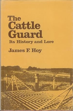 THE CATTLE GUARD: Its History and Lore.