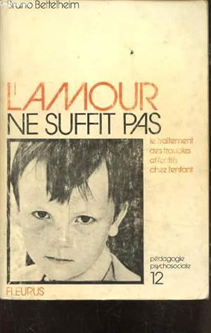 Seller image for L'AMOUR NE SUFFIT PAS - LE TRAITEMENT DES TROUBLES AFFECTIFS CHEZ L'ENFANT for sale by Le-Livre