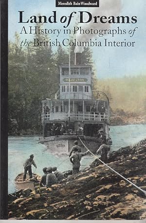 Bild des Verkufers fr Land of Dreams: A History in Photographs of British Columbia Interior zum Verkauf von AMAHOFF- Bookstores