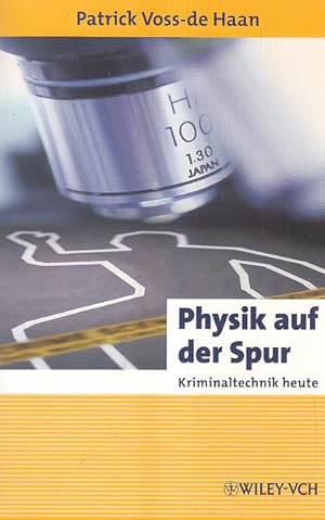 Physik auf der Spur: Kriminaltechnik heute (Erlebnis Wissenschaft)