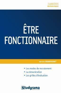 être fonctionnaire ; recrutement, rémunération, évaluation