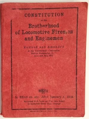 Constitution of the Brotherhood of Locomotive Firemen and Enginemen. Revised and amended at the T...