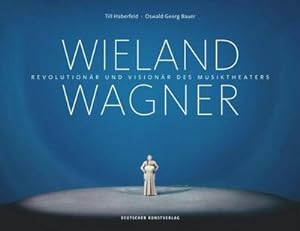 Bild des Verkufers fr Wieland Wagner : Revolutionr und Visionr des Musiktheaters zum Verkauf von AHA-BUCH GmbH