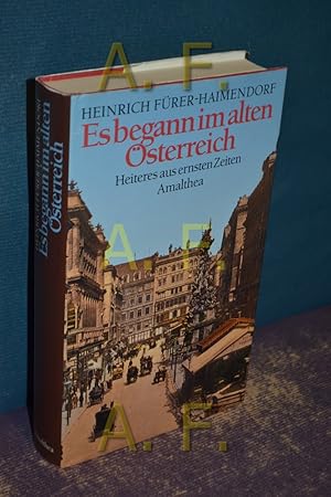 Bild des Verkufers fr Es begann im alten sterreich : Heiteres aus ernsten Zeiten. zum Verkauf von Antiquarische Fundgrube e.U.