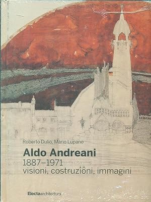 Aldo Andreani 1887-1971 visioni, costruzioni, immagini