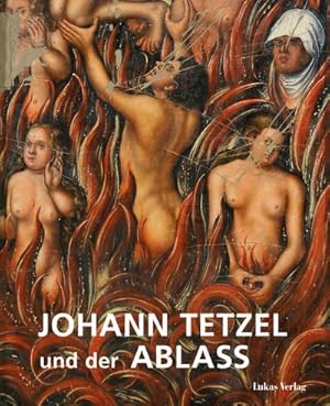 Bild des Verkufers fr Johann Tetzel und der Ablass : Begleitband zur Ausstellung "Tetzel - Ablass - Fegefeuer" in Mnchenkloster und Nikolaikirche Jterbog zum Verkauf von AHA-BUCH GmbH