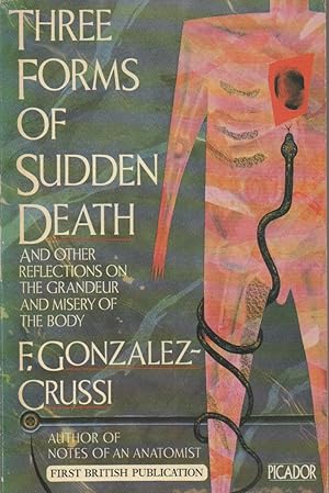 Imagen del vendedor de Three Forms of Sudden Death And Other Reflections on the Grandeur and Misery of the Body a la venta por The Glass Key