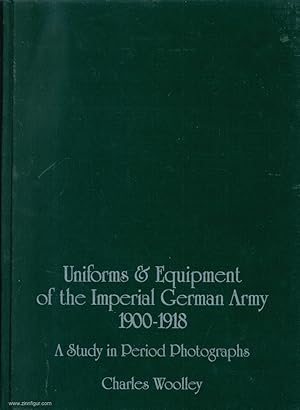 Uniforms & Equipment of the Imperial German Army 1900-1918. A Study in Period Photographs. Band 2...