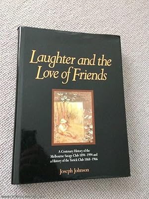 Laughter and the Love of Friends - A Centenary History of the Melbourne Savage Club 1894 - 1994 a...