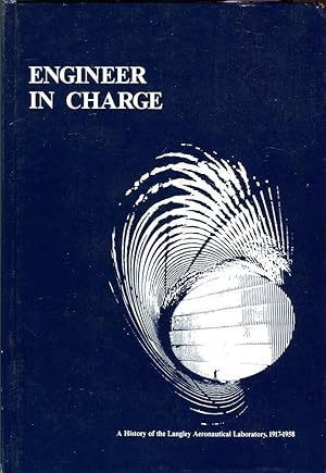 Engineer in Charge: A History of the Langley Aeronautical Laboratory, 1917- 1958 (NASA SP- 4305) ...